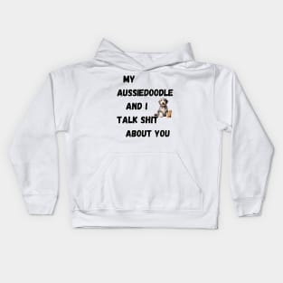 My Aussiedoodle and I Talk $hit Kids Hoodie